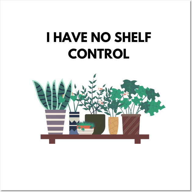 I Have No Shelf Control Plant Lover Plant Mom Plants Wall Art by olivetees